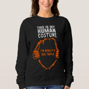 This Is My Human Costume Im Sea Turtle Halloween K Sweatshirt