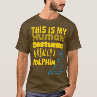 This is My Human Costume Ix27m Really A Dolphin T-Shirt