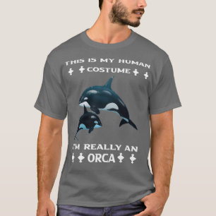 This is My Human Costume Ix27m Really An Orca Whal T-Shirt