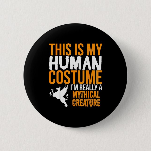 This Is My Human Costume Mythical Creature - Hallo 6 Cm Round Badge (Front)