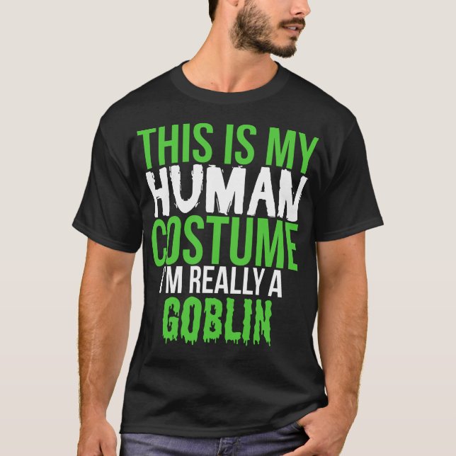 This Is My Human Costume Really A Goblin T-Shirt (Front)