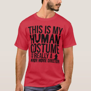 This Is My Human Costume Really A Horror Movie Dir T-Shirt