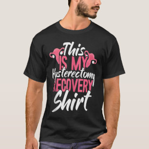This Is My Hysterectomy Recovery Uterus Removal T-Shirt