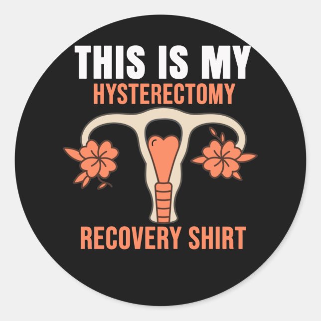 This is my Hysterectomy Surgery Recovery Classic Round Sticker (Front)