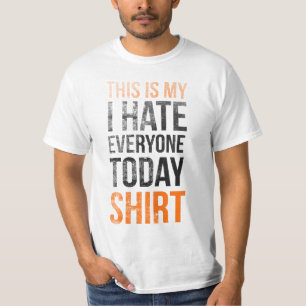 This is my (i hate everyone today) shirt
