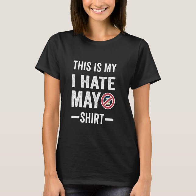 This Is My I Hate Mayo Shirt (Front)