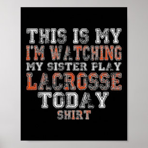 This Is My I'm Watching Sister Play Lacrosse Today Poster