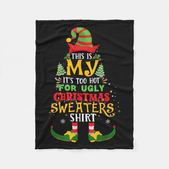 This Is My It's Too Hot For Ugly Christmas Elf Xma Fleece Blanket (Front)