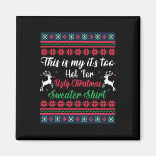 This Is My It's Too Hot For Ugly Christmas Men Wom Magnet