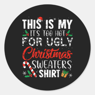 This Is My It's Too Hot For Ugly Christmas S 1 Classic Round Sticker