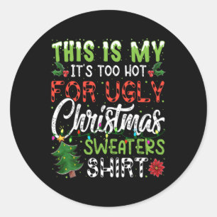 This Is My It's Too Hot For Ugly Christmas S 4 Classic Round Sticker