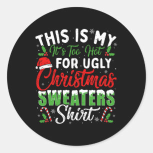 This Is My It's Too Hot For Ugly Christmas S Fun Classic Round Sticker