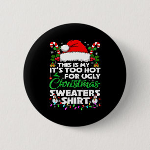 This Is My It's Too Hot For Ugly Christmas Sweater 6 Cm Round Badge