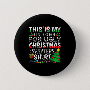 This Is My It's Too Hot For Ugly Christmas Sweater 6 Cm Round Badge