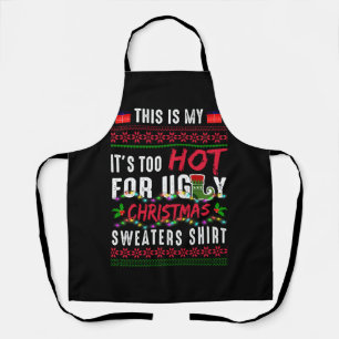 This Is My It's Too Hot For Ugly Christmas Sweater Apron