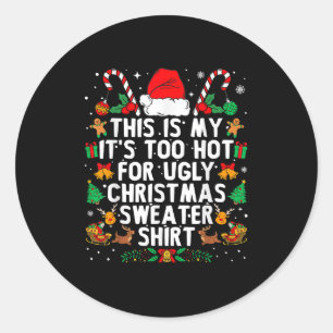 This Is My It's Too Hot For Ugly Christmas Sweater Classic Round Sticker