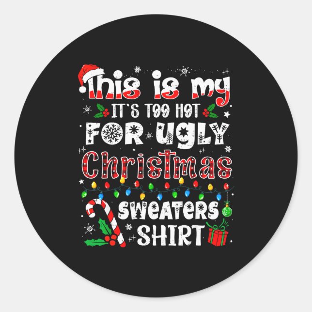 This Is My It's Too Hot For Ugly Christmas Sweater Classic Round Sticker (Front)