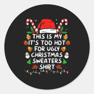 This Is My It's Too Hot For Ugly Christmas Sweater Classic Round Sticker