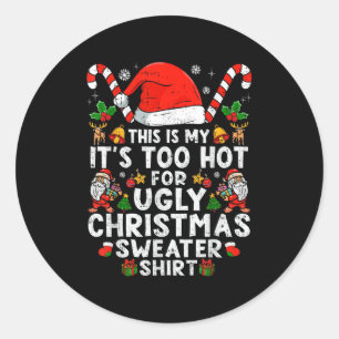 This Is My It's Too Hot For Ugly Christmas Sweater Classic Round Sticker