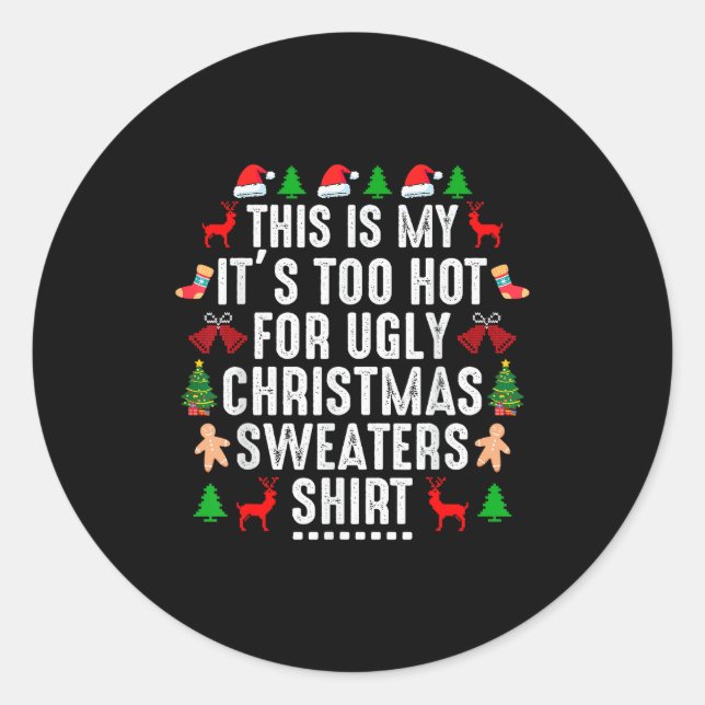 This Is My It's Too Hot For Ugly Christmas Sweater Classic Round Sticker (Front)
