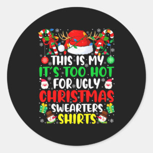 This Is My It's Too Hot For Ugly Christmas Sweater Classic Round Sticker