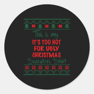 This Is My It's Too Hot For Ugly Christmas Sweater Classic Round Sticker