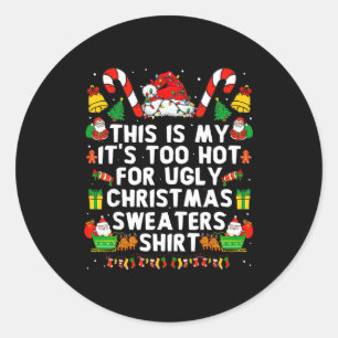 This Is My It's Too Hot For Ugly Christmas Sweater Classic Round Sticker