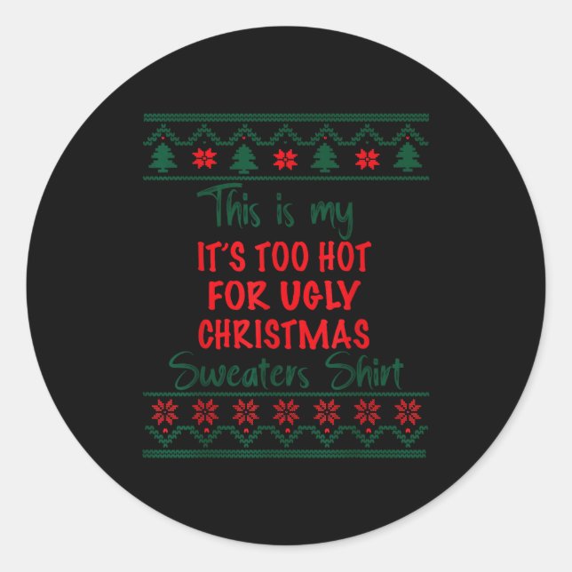 This Is My It's Too Hot For Ugly Christmas Sweater Classic Round Sticker (Front)