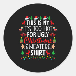 This Is My It's Too Hot For Ugly Christmas Sweater Classic Round Sticker