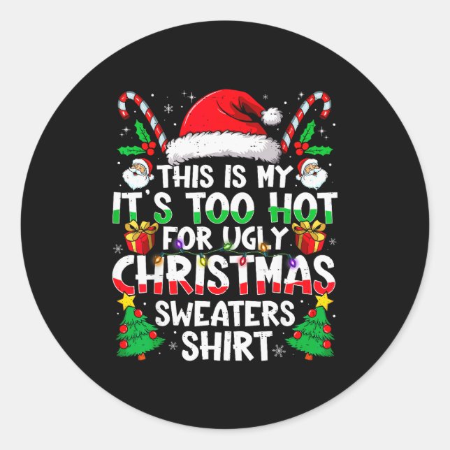 This Is My It's Too Hot For Ugly Christmas Sweater Classic Round Sticker (Front)
