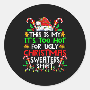 This Is My It's Too Hot For Ugly Christmas Sweater Classic Round Sticker