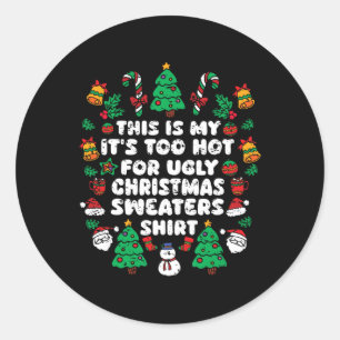 This Is My It's Too Hot For Ugly Christmas Sweater Classic Round Sticker