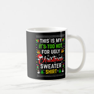 This Is My It's Too Hot For Ugly Christmas Sweater Coffee Mug