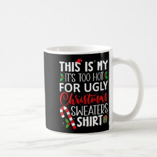 This Is My It's Too Hot For Ugly Christmas Sweater Coffee Mug