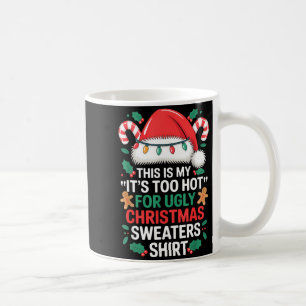 This Is My It's Too Hot For Ugly Christmas Sweater Coffee Mug