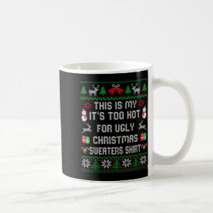This Is My It's Too Hot For Ugly Christmas Sweater Coffee Mug