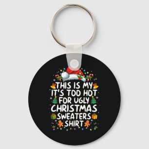 This Is My It's Too Hot For Ugly Christmas Sweater Key Ring