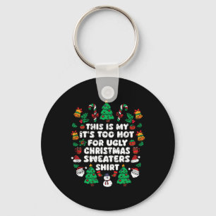 This Is My It's Too Hot For Ugly Christmas Sweater Key Ring