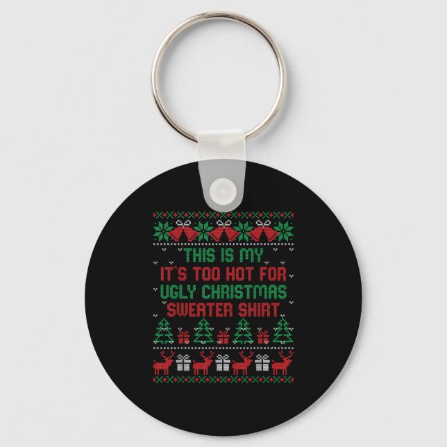 This Is My It's Too Hot For Ugly Christmas Sweater Key Ring (Front)