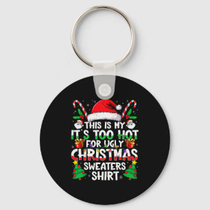 This Is My It's Too Hot For Ugly Christmas Sweater Key Ring