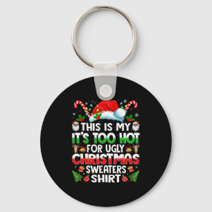 This Is My It's Too Hot For Ugly Christmas Sweater Key Ring