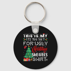 This Is My It's Too Hot For Ugly Christmas Sweater Key Ring