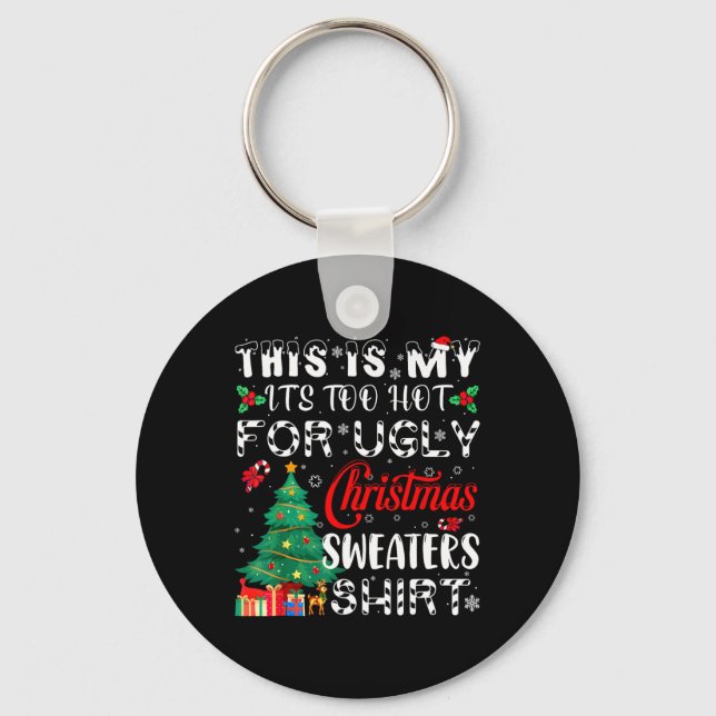 This Is My It's Too Hot For Ugly Christmas Sweater Key Ring (Front)