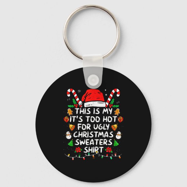 This Is My It's Too Hot For Ugly Christmas Sweater Key Ring (Front)