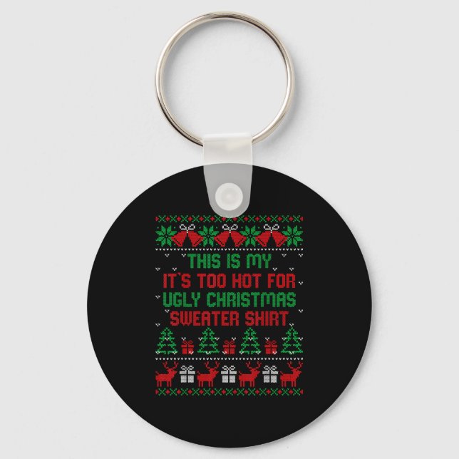 This Is My It's Too Hot For Ugly Christmas Sweater Key Ring (Front)