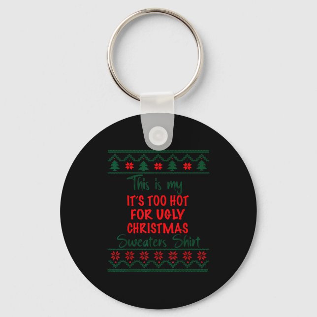 This Is My It's Too Hot For Ugly Christmas Sweater Key Ring (Front)