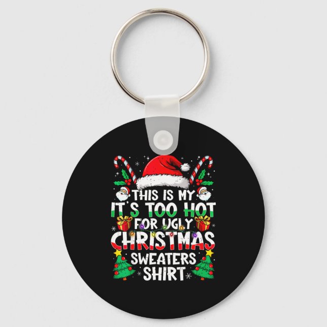 This Is My It's Too Hot For Ugly Christmas Sweater Key Ring (Front)