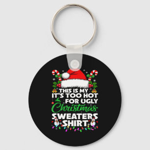 This Is My It's Too Hot For Ugly Christmas Sweater Key Ring