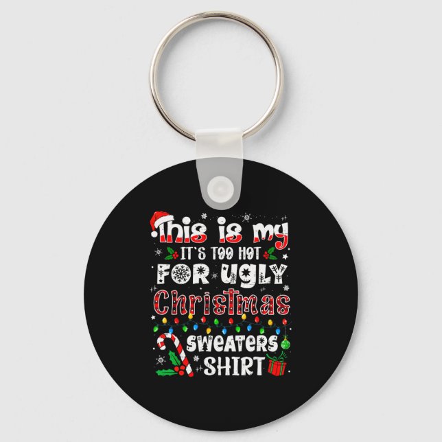 This Is My It's Too Hot For Ugly Christmas Sweater Key Ring (Front)