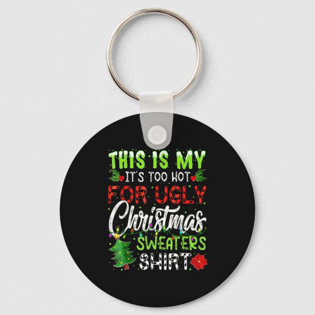 This Is My It's Too Hot For Ugly Christmas Sweater Key Ring (Front)